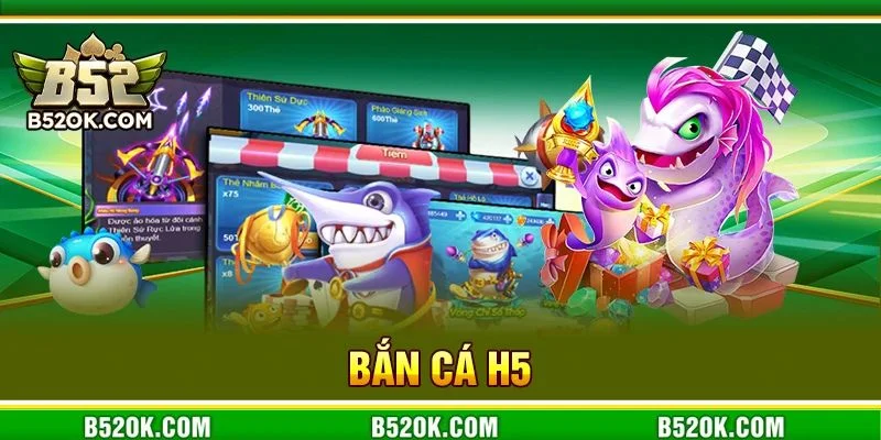 Bắn Cá H5: Săn Cá Online, Lĩnh Thưởng Thật Tạ B52