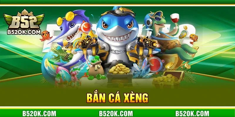 Bắn Cá Xèng: Game Săn Cá Đổi Tiền Thật Siêu Hot Tại B52