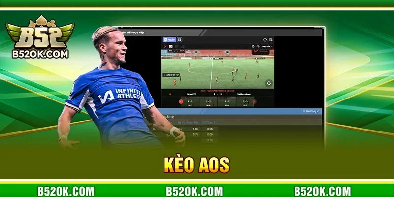 Kèo AOS: Trọn Bộ Kiến Thức Về Kèo Cá Độ Ăn Khách #1 B52